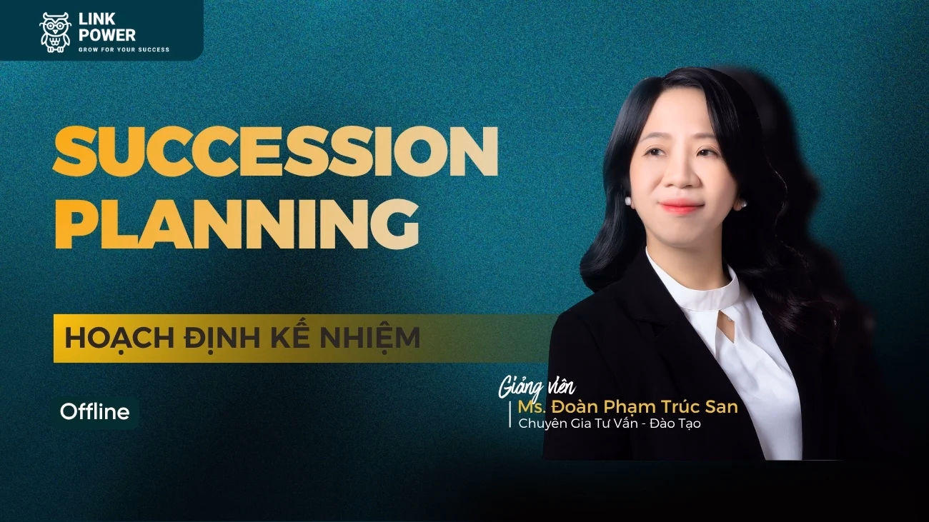 KHÓA HỌC HOẠCH ĐỊNH KẾ NHIỆM - SUCCESSION PLANNING
