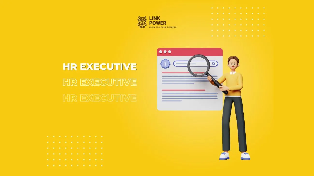 HR EXECUTIVE LÀ GÌ? CHỨC NĂNG NHIỆM VỤ CỦA MỘT NHÂN VIÊN NHÂN SỰ