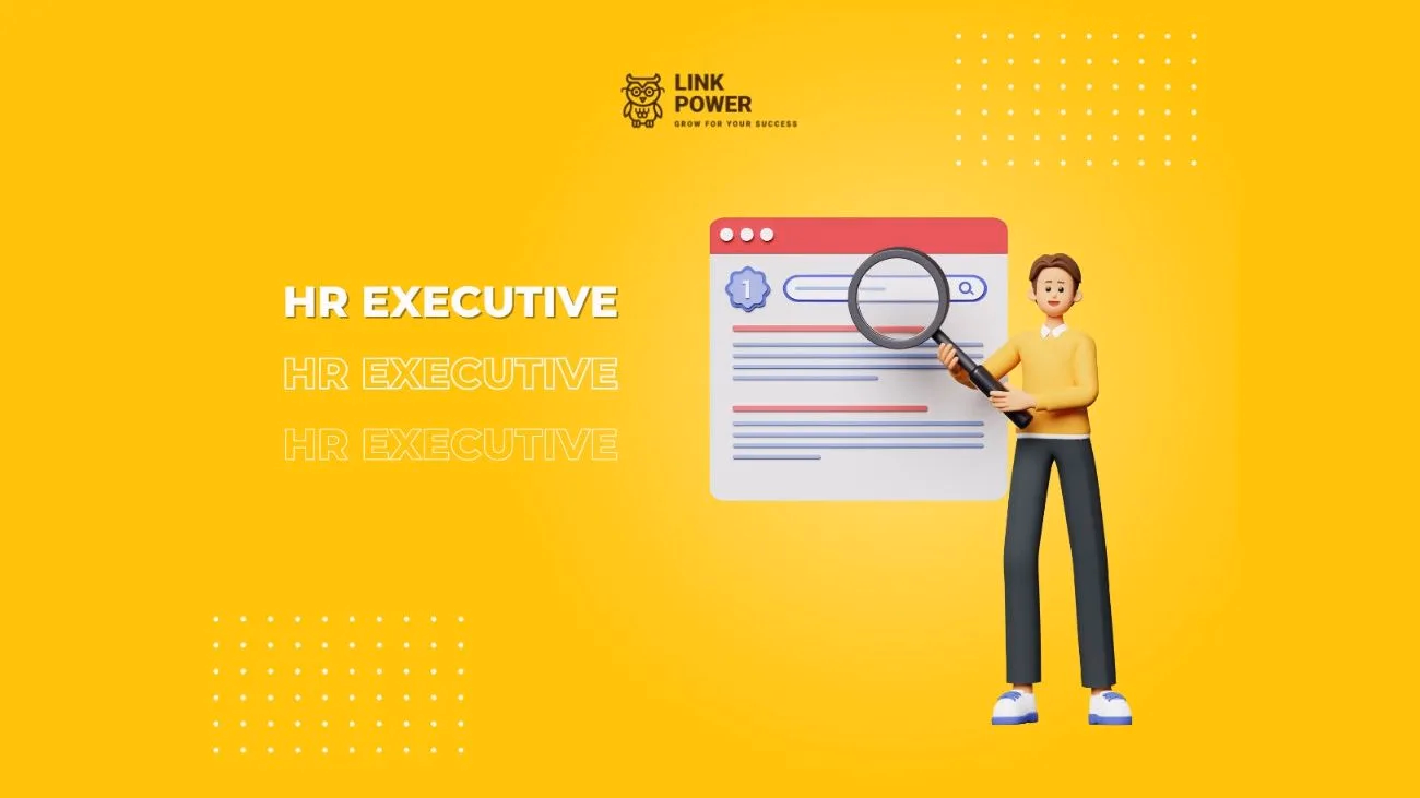 HR EXECUTIVE LÀ GÌ? CHỨC NĂNG NHIỆM VỤ CỦA MỘT NHÂN VIÊN NHÂN SỰ