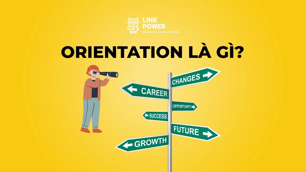 ORIENTATION LÀ GÌ? TRIỂN KHAI HOẠT ĐỘNG ORIENTATION VỚI 8 BƯỚC BÀI BẢN