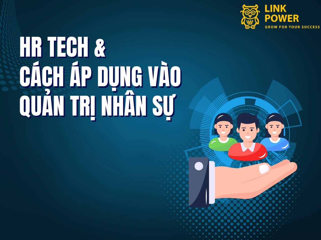 HR TECH LÀ GÌ? CÁCH ÁP DỤNG HR TECH VÀO QUẢN TRỊ NHÂN SỰ