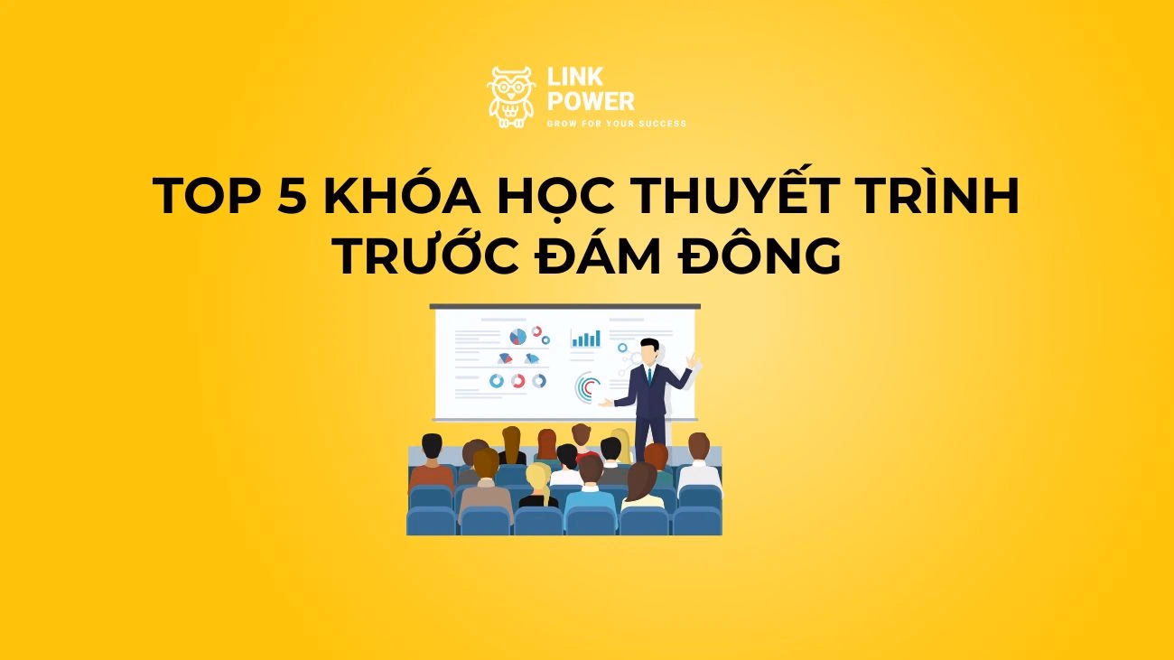 TOP 5 KHÓA HỌC THUYẾT TRÌNH TRƯỚC ĐÁM ĐÔNG ĐƯỢC QUAN TÂM NHIỀU NHẤT