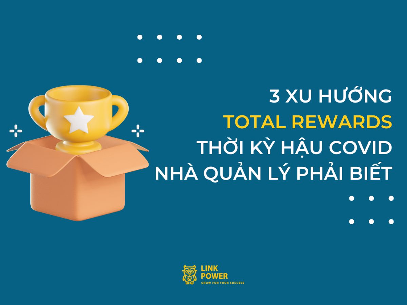 3 XU HƯỚNG TOTAL REWARDS HẬU COVID CHO NHÀ QUẢN LÝ