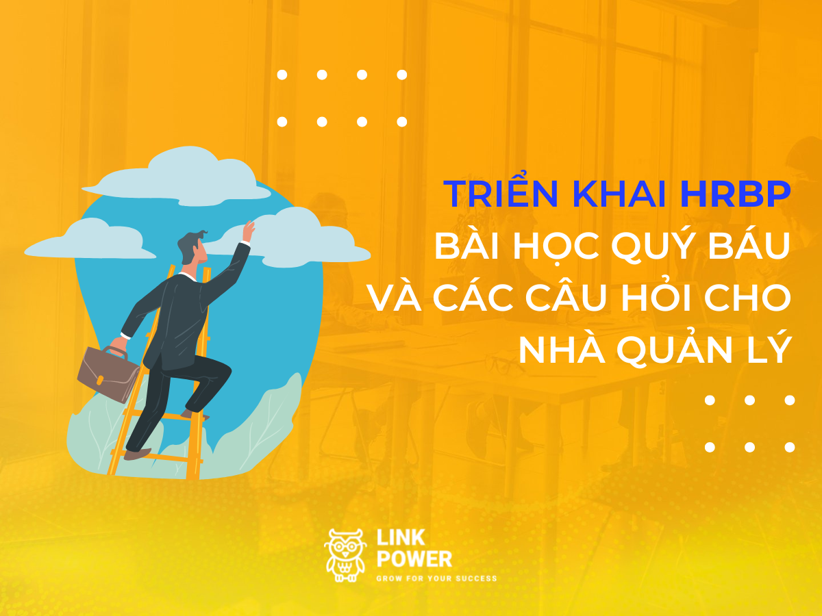 TRIỂN KHAI HRBP: BÀI HỌC QUÝ BÁU DÀNH CHO NHÀ QUẢN LÝ