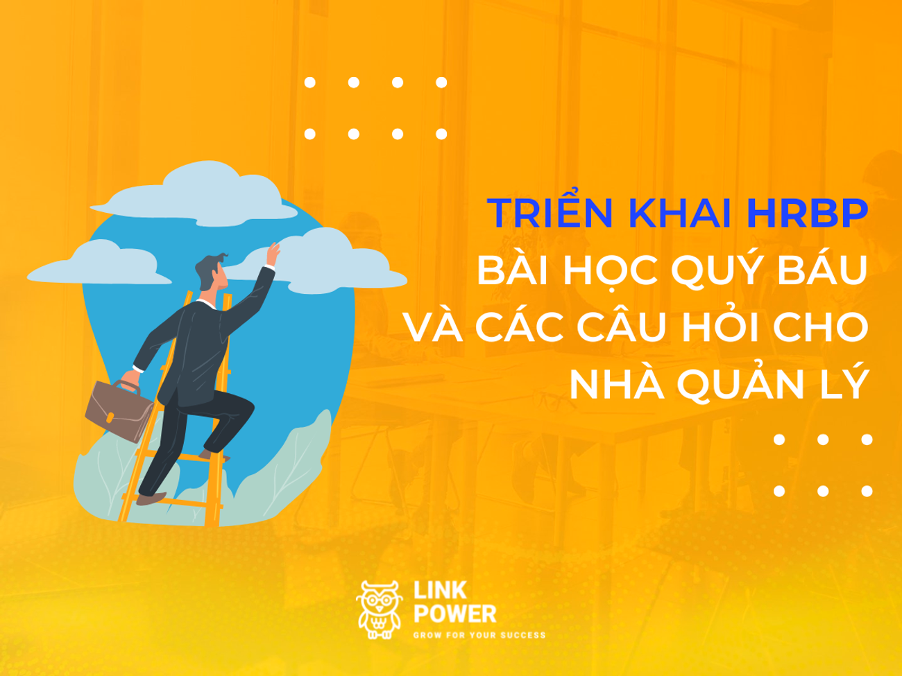 TRIỂN KHAI HRBP: BÀI HỌC QUÝ BÁU DÀNH CHO NHÀ QUẢN LÝ