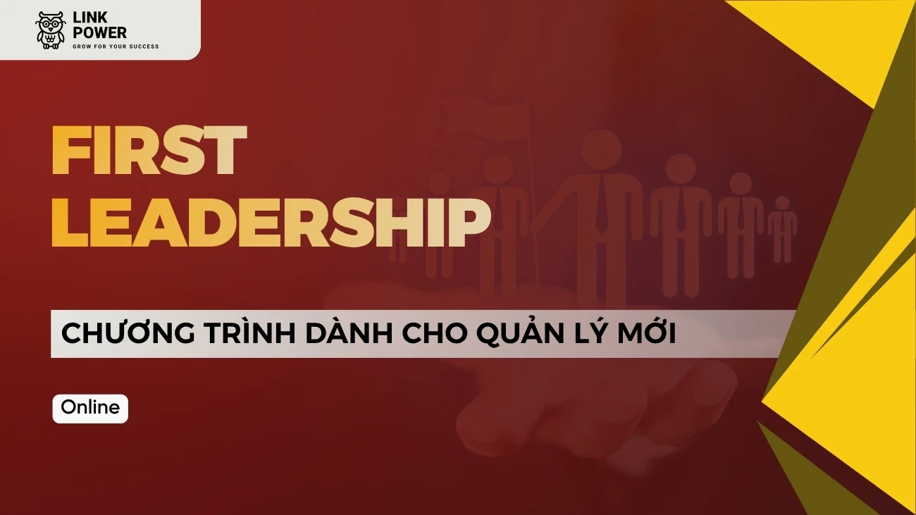 CHƯƠNG TRÌNH DÀNH CHO QUẢN LÝ MỚI - FIRST LEADERSHIP