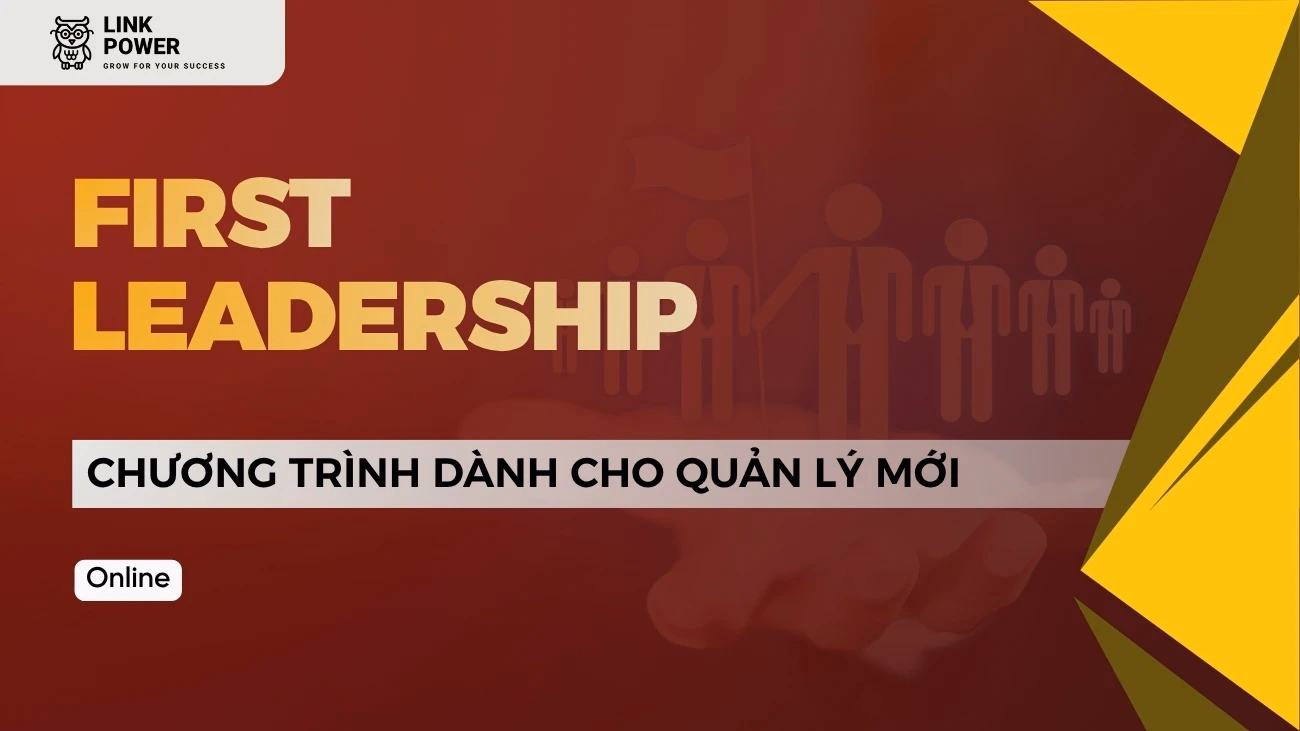 CHƯƠNG TRÌNH DÀNH CHO QUẢN LÝ MỚI - FIRST LEADERSHIP