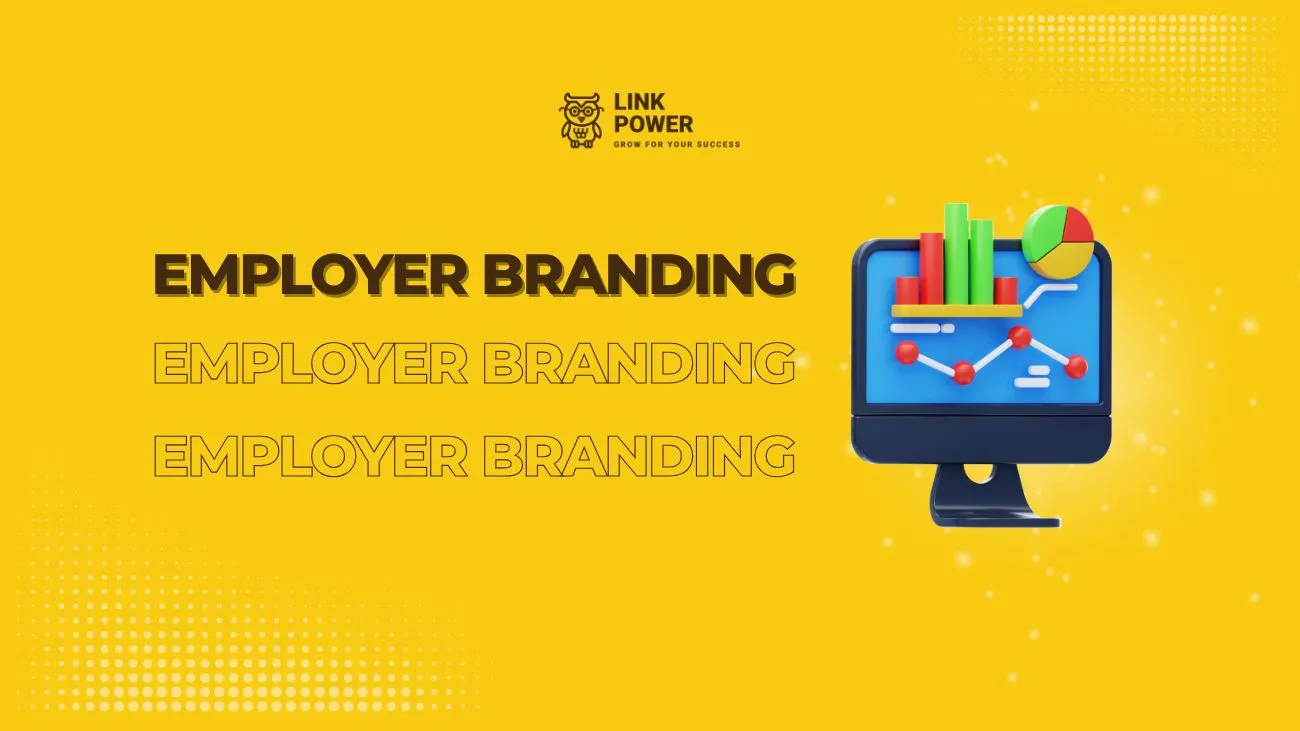 EMPLOYER BRANDING LÀ GÌ? XU THẾ MỚI THU HÚT NHÂN TÀI