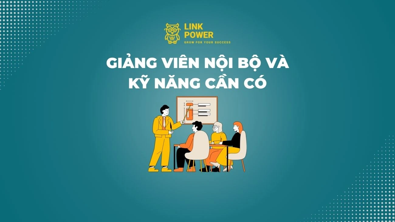 GIẢNG VIÊN NỘI BỘ LÀ GÌ? VAI TRÒ, NHIỆM VỤ VÀ NĂNG LỰC CẦN CÓ