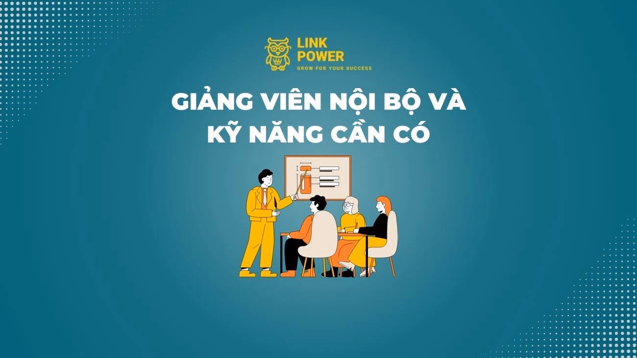 GIẢNG VIÊN NỘI BỘ LÀ GÌ? VAI TRÒ, NHIỆM VỤ VÀ NĂNG LỰC CẦN CÓ