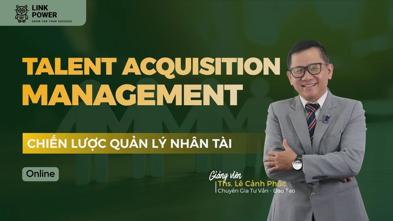 KHÓA HỌC TALENT ACQUISITION MANAGEMENT - CHIẾN LƯỢC QUẢN LÝ NHÂN TÀI