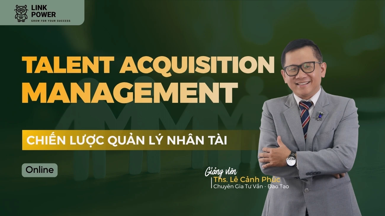 KHÓA HỌC TALENT ACQUISITION MANAGEMENT - CHIẾN LƯỢC QUẢN LÝ NHÂN TÀI