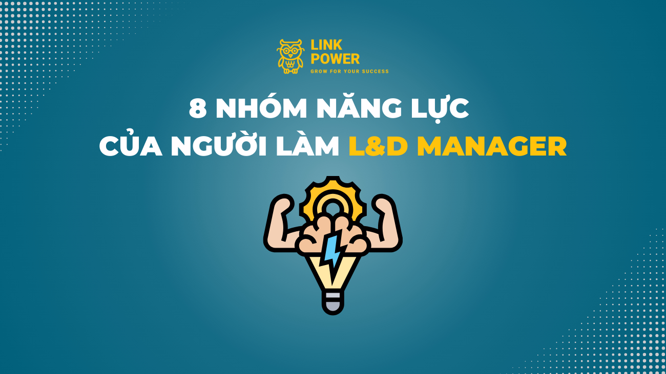 8 NHÓM NĂNG LỰC CỦA NGƯỜI LÀM L&D
