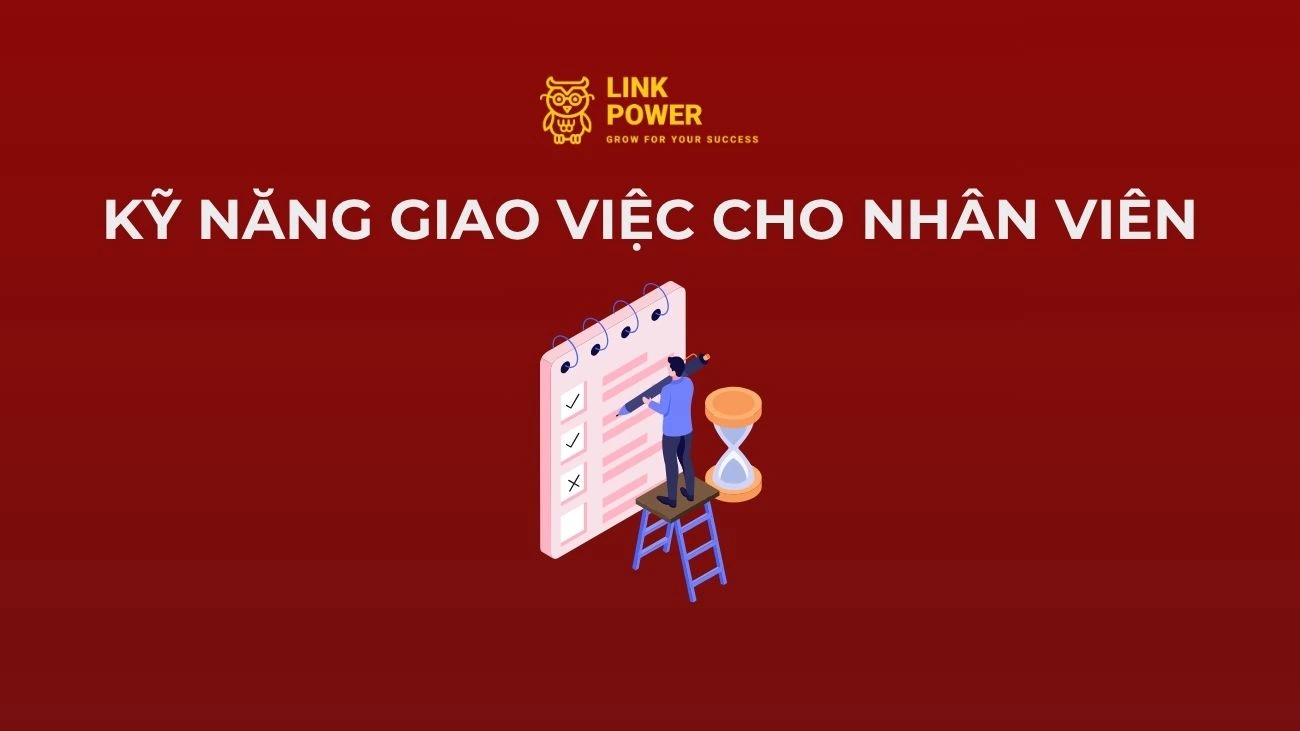 KỸ NĂNG GIAO VIỆC LÀ GÌ? CÁCH GIAO VIỆC CHO NHÂN VIÊN HIỆU QUẢ