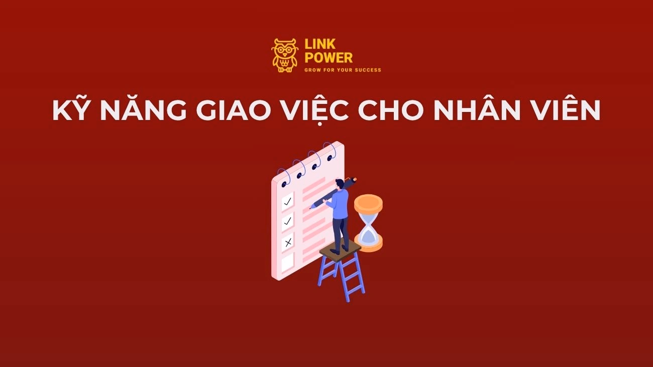 KỸ NĂNG GIAO VIỆC LÀ GÌ? CÁCH GIAO VIỆC CHO NHÂN VIÊN HIỆU QUẢ