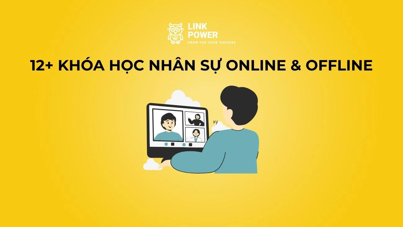 12+ KHÓA HỌC NHÂN SỰ ONLINE & OFFLINE TỪ NỀN TẢNG ĐẾN CHUYÊN SÂU CHO HR