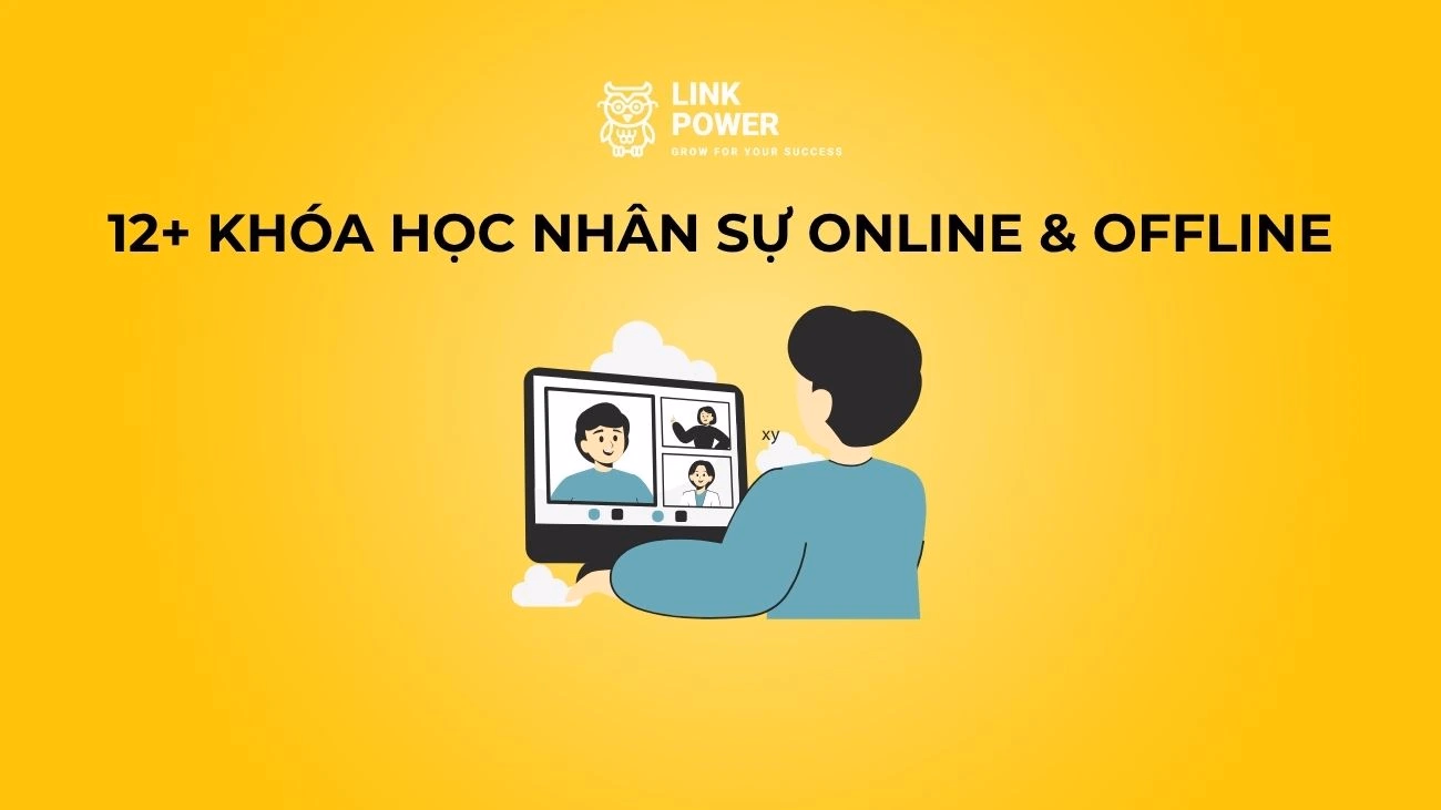 12+ KHÓA HỌC NHÂN SỰ ONLINE & OFFLINE TỪ NỀN TẢNG ĐẾN CHUYÊN SÂU CHO HR