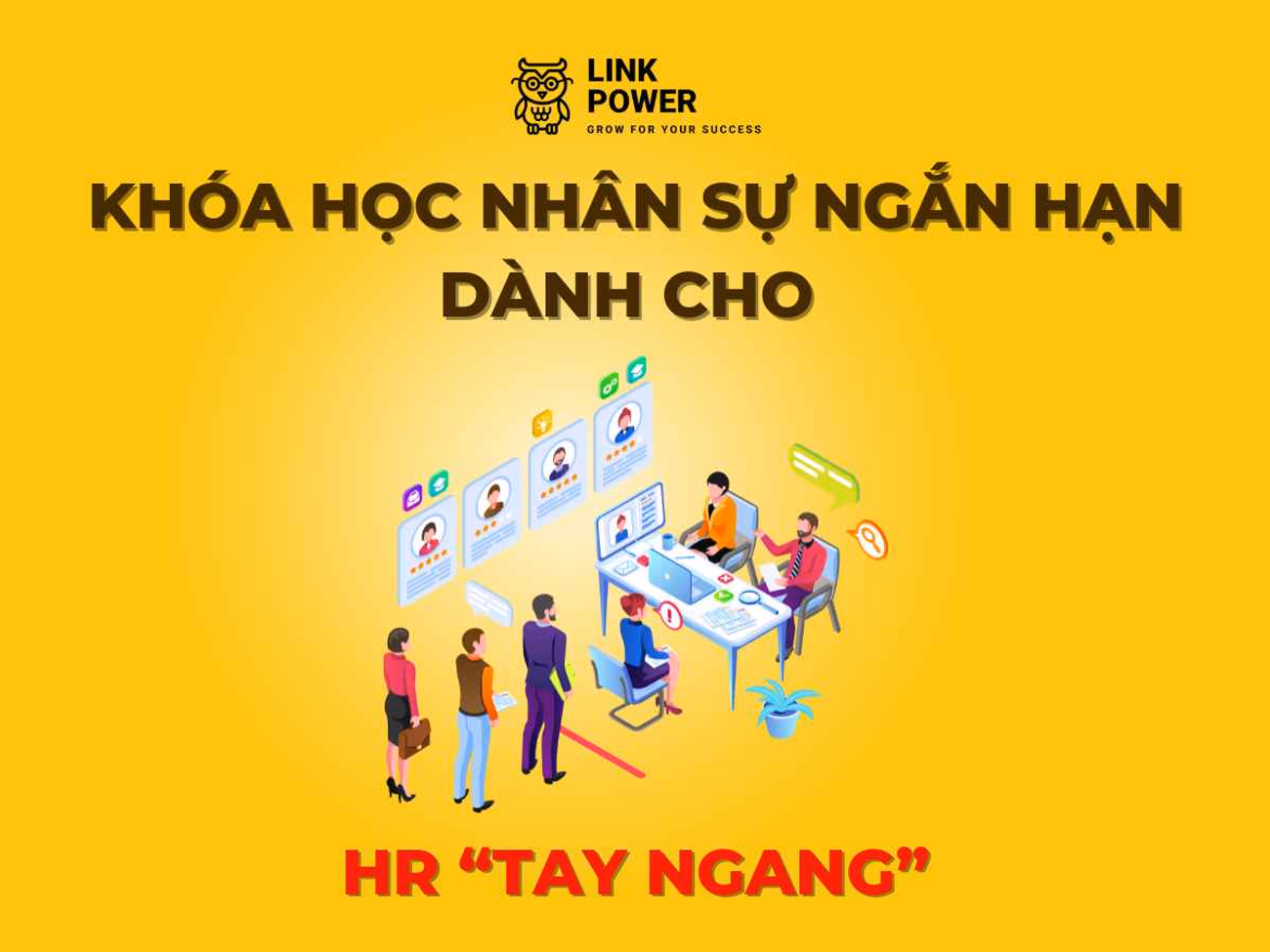 KHÓA HỌC NHÂN SỰ NGẮN HẠN DÀNH CHO HR "TAY NGANG"