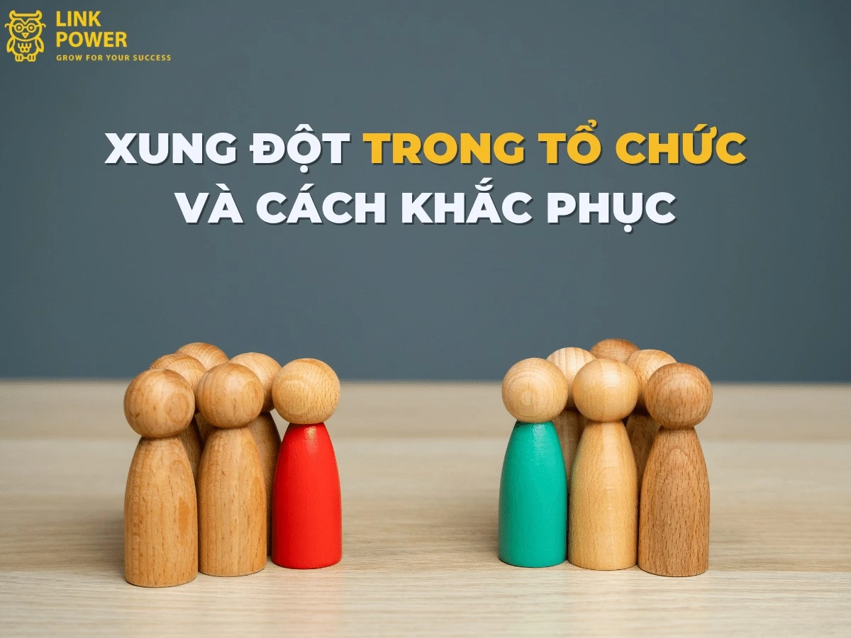 XUNG ĐỘT TRONG TỔ CHỨC VÀ CÁCH KHẮC PHỤC