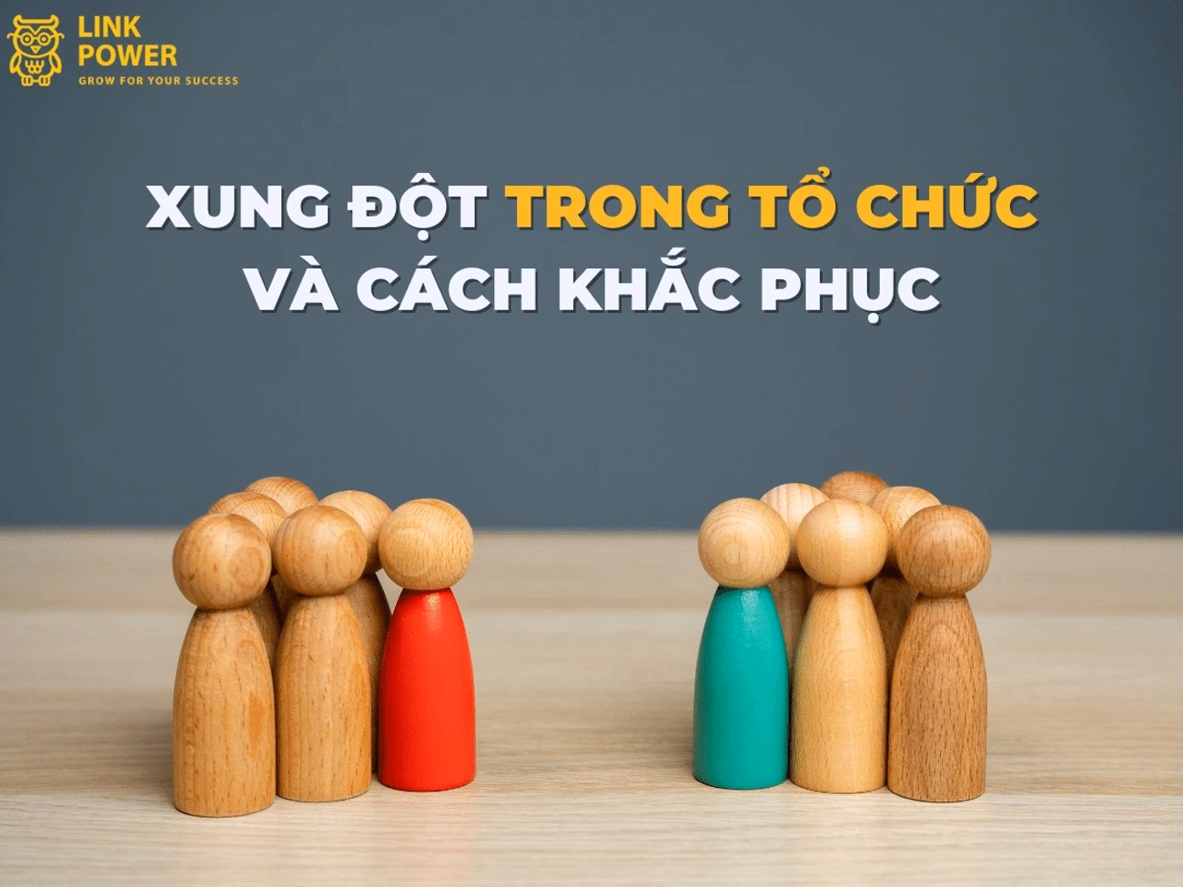 XUNG ĐỘT TRONG TỔ CHỨC VÀ CÁCH KHẮC PHỤC