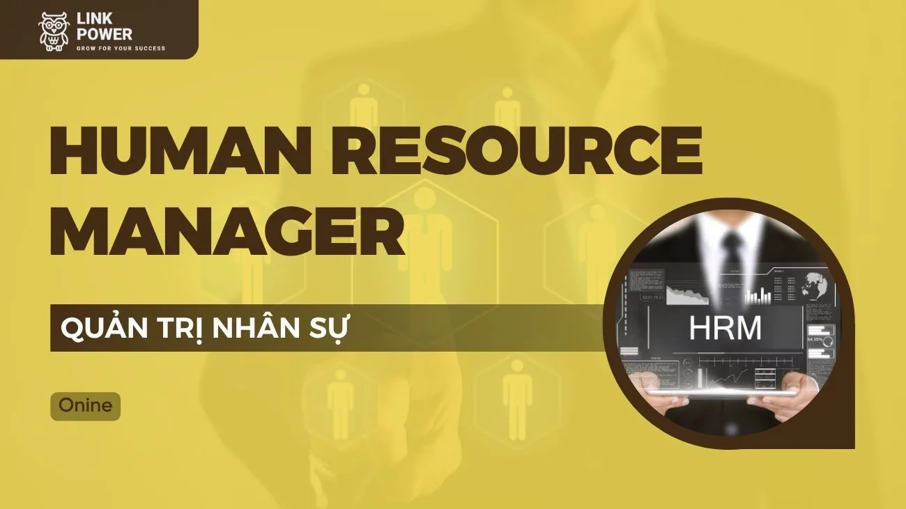 KHÓA HỌC HR MANAGER (HRM) - QUẢN TRỊ NHÂN SỰ
