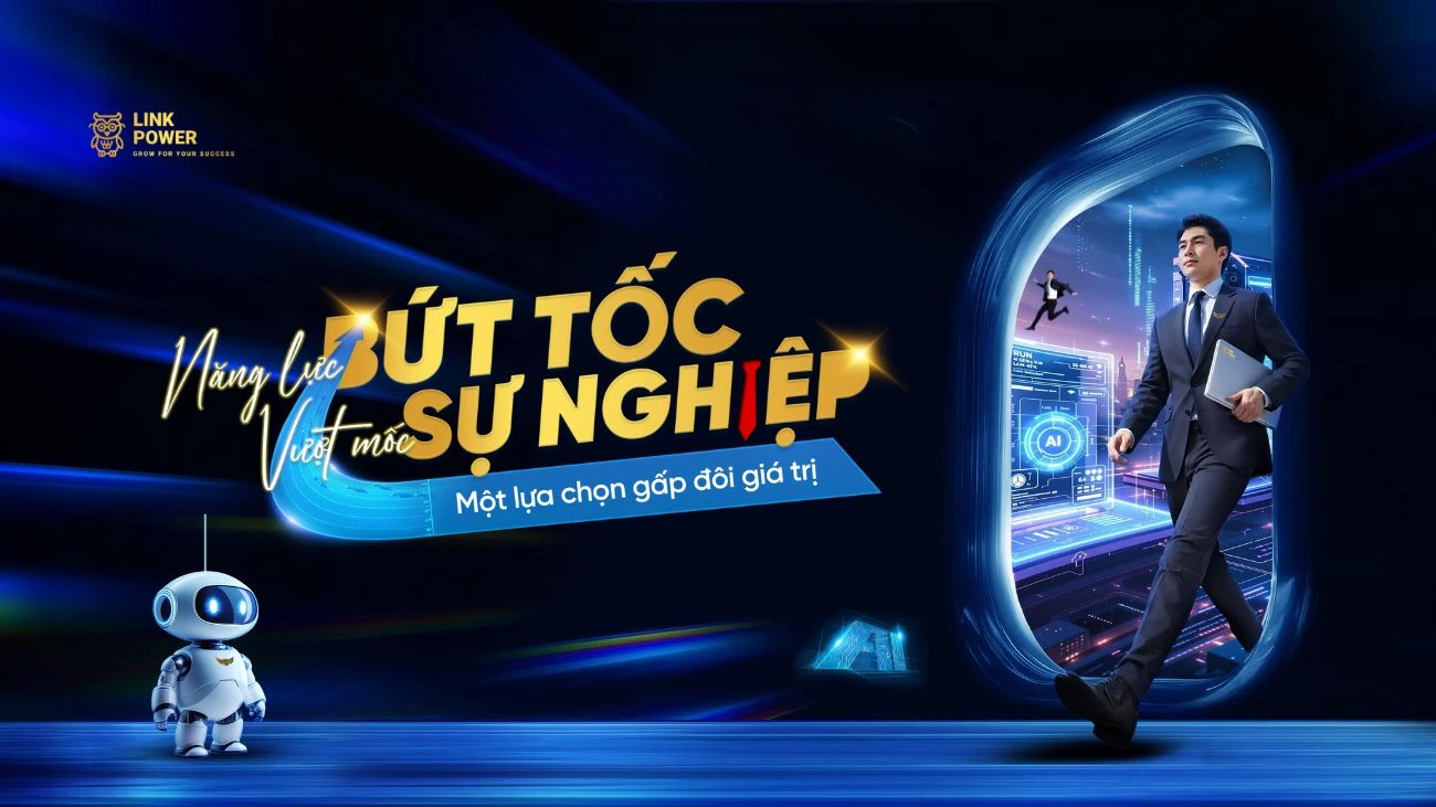NĂNG LỰC BỨT TỐC, VƯỢT MỐC SỰ NGHIỆP - MỘT LỰA CHỌN GẤP ĐÔI GIÁ TRỊ