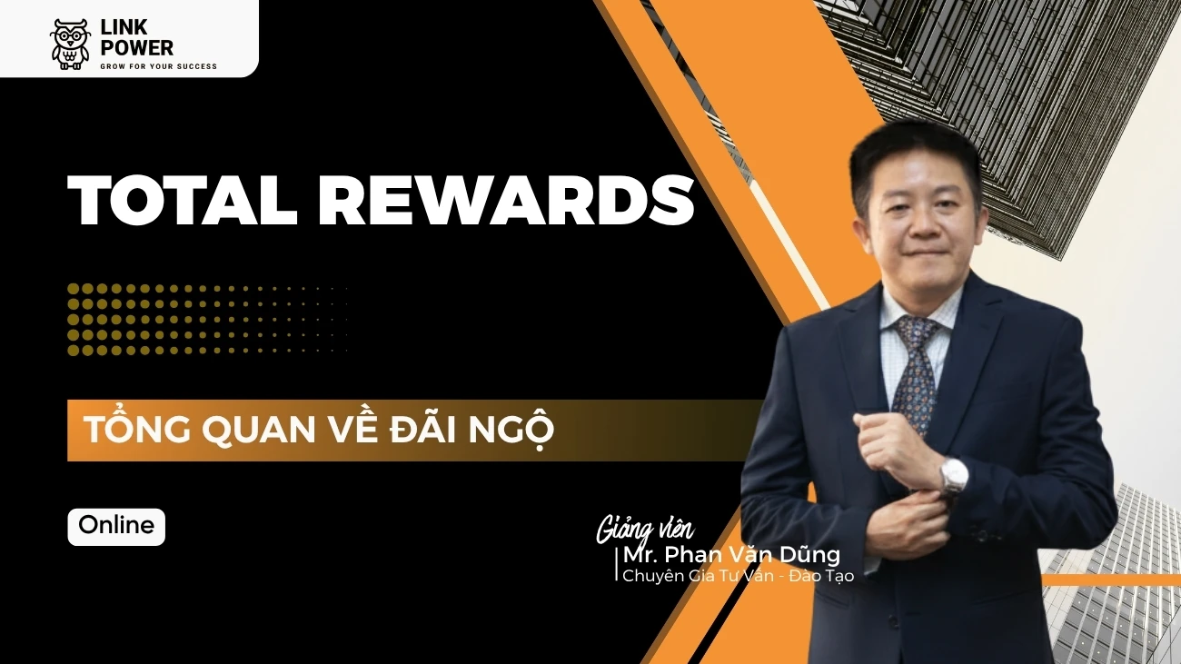 KHÓA HỌC TOTAL REWARDS - TỔNG QUAN VỀ HỆ THỐNG TỔNG ĐÃI NGỘ