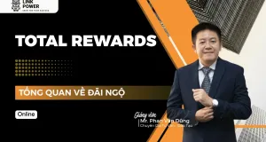 KHÓA HỌC TOTAL REWARDS - TỔNG QUAN VỀ HỆ THỐNG TỔNG ĐÃI NGỘ