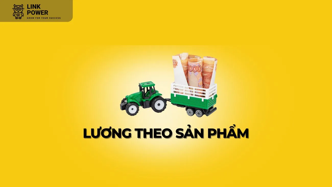 LƯƠNG THEO SẢN PHẨM LÀ GÌ VÀ CÁCH TÍNH MÀ HR NÀO CŨNG CẦN BIẾT