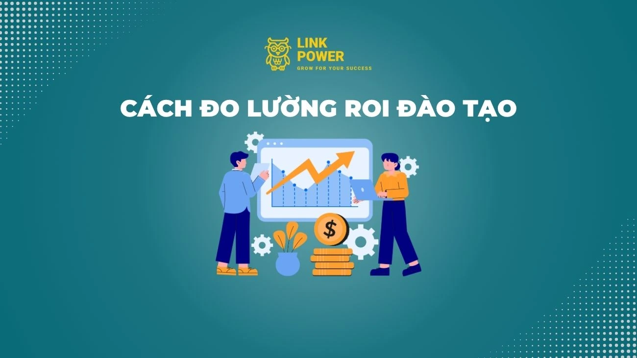 CÁCH ĐO LƯỜNG ROI ĐÀO TẠO ĐỂ ĐÁNH GIÁ HIỆU QUẢ ĐẦU TƯ L&D