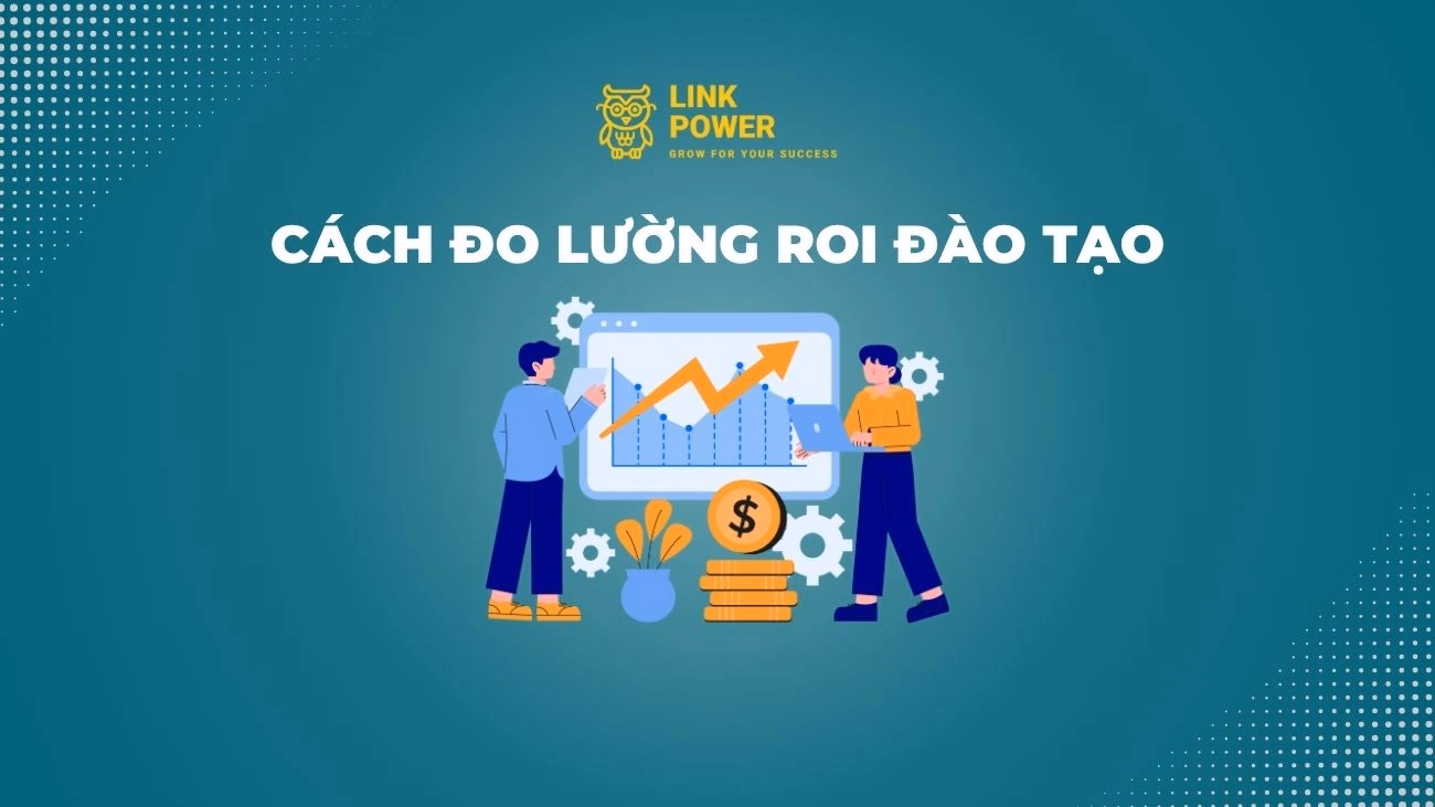 CÁCH ĐO LƯỜNG ROI ĐÀO TẠO ĐỂ ĐÁNH GIÁ HIỆU QUẢ ĐẦU TƯ L&D