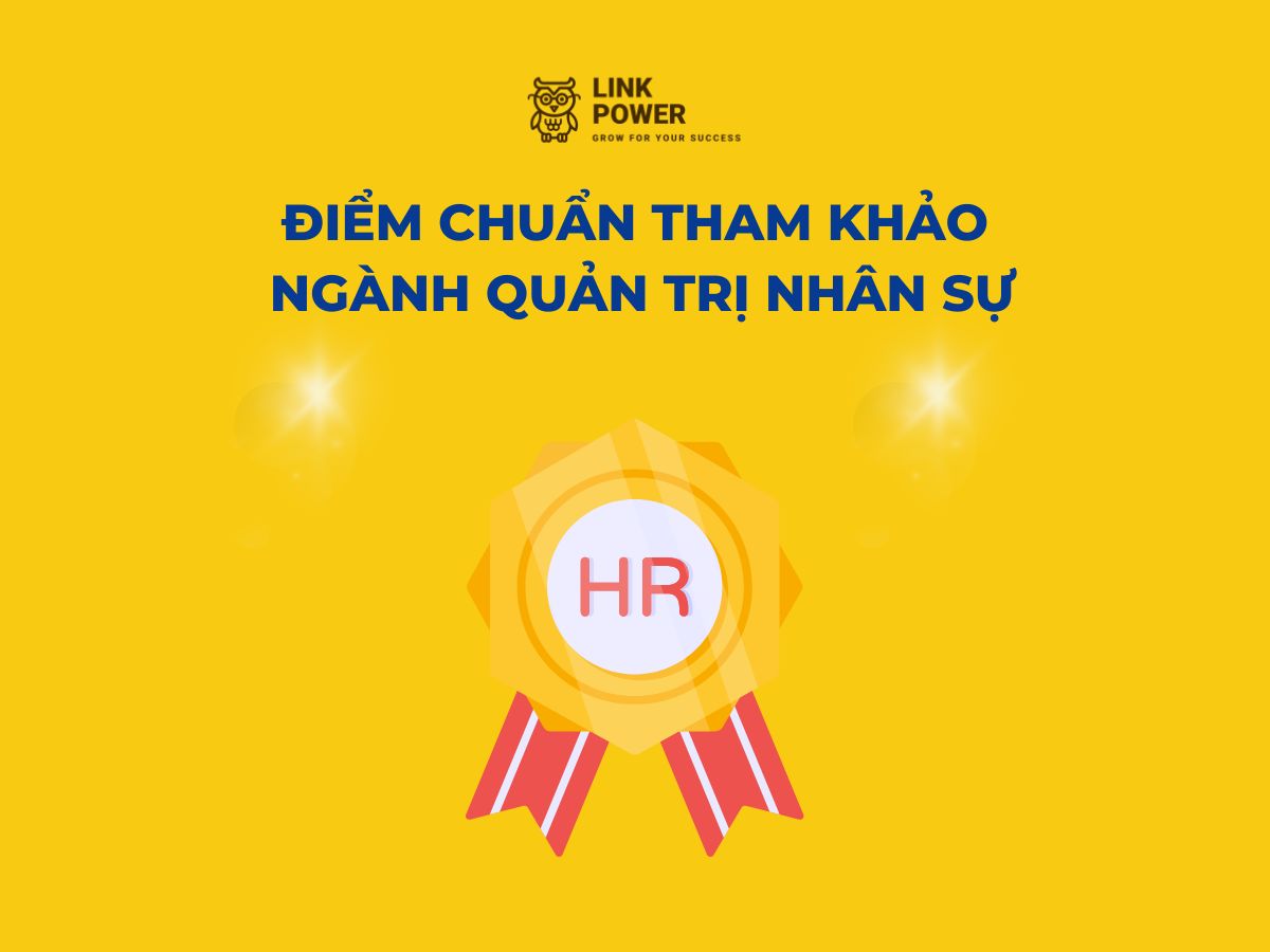 ĐIỂM CHUẨN NGÀNH QUẢN TRỊ NHÂN SỰ TRONG NHỮNG NĂM GẦN ĐÂY