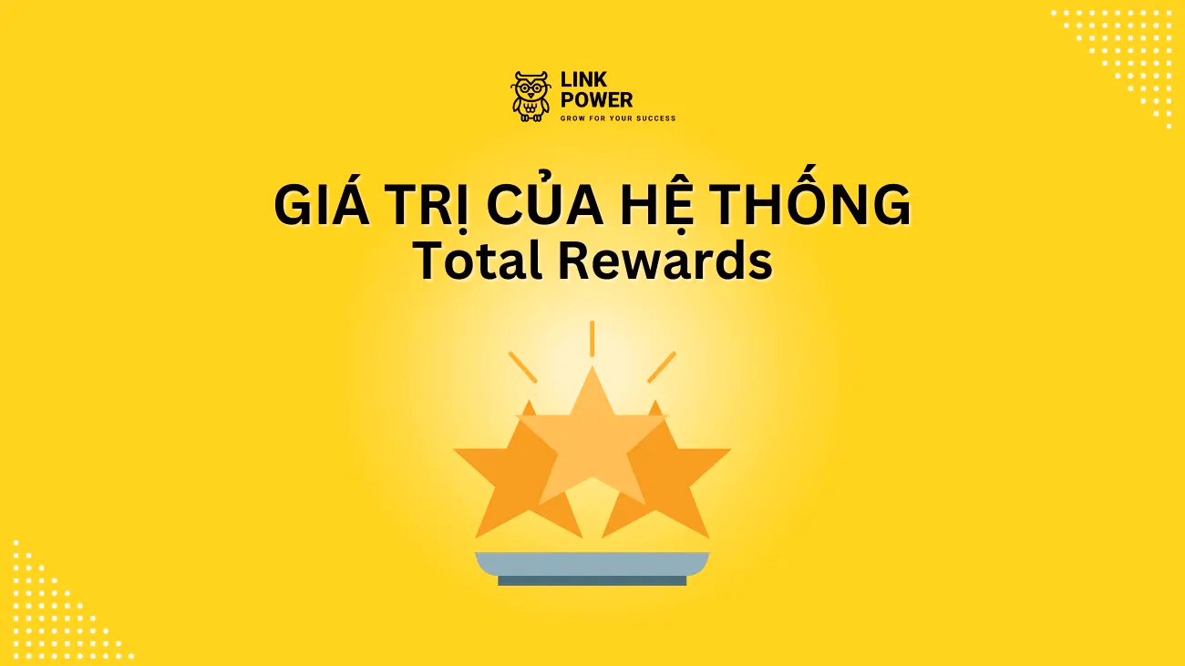 GIÁ TRỊ CỦA HỆ THỐNG TOTAL REWARDS