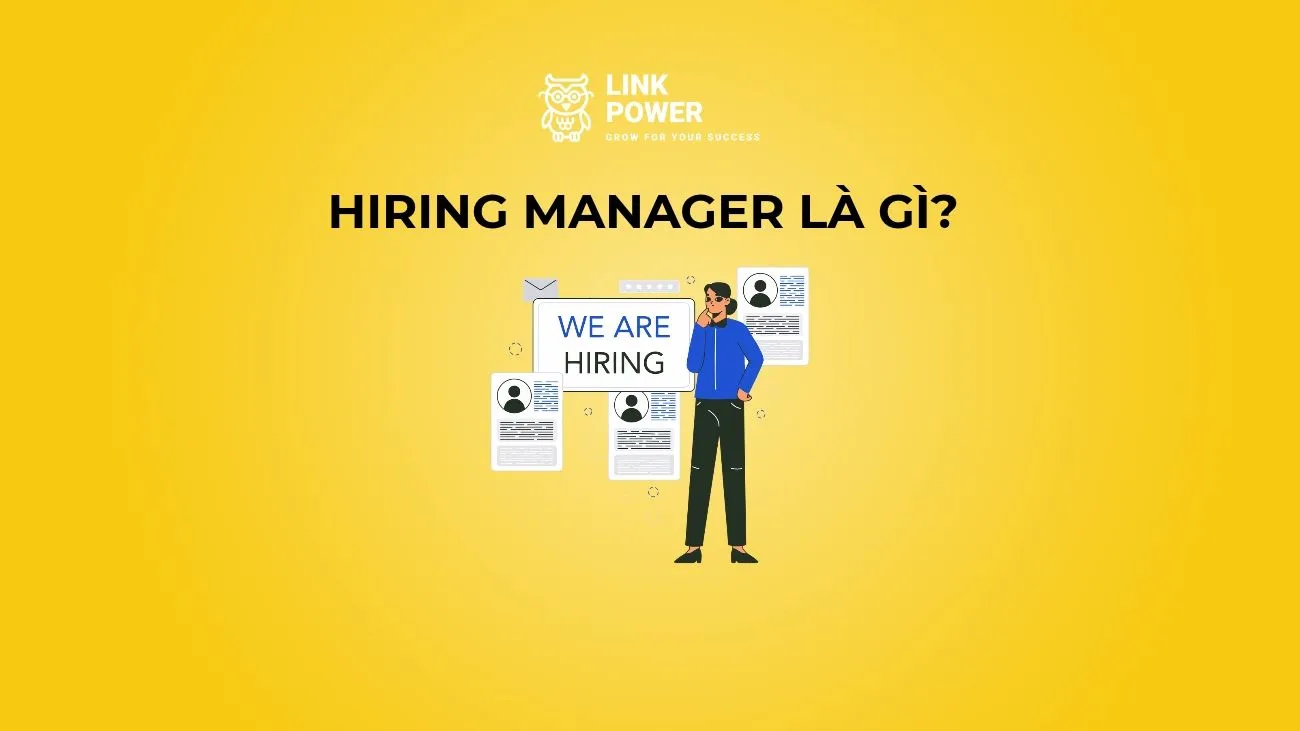 HIRING MANAGER LÀ GÌ? KHÁC GÌ VỚI HR, RECRUITER, TALENT ACQUISITION