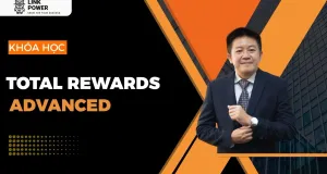 KHÓA HỌC TOTAL REWARDS ADVANCED - XÂY DỰNG HỆ THỐNG CHÍNH SÁCH TỔNG ĐÃI NGỘ