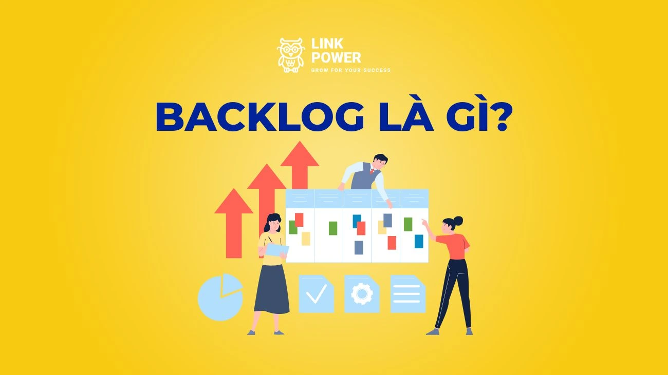 BACKLOG LÀ GÌ? PRODUCT BACKLOG VÀ SPRINT BACKLOG KHÁC GÌ NHAU?