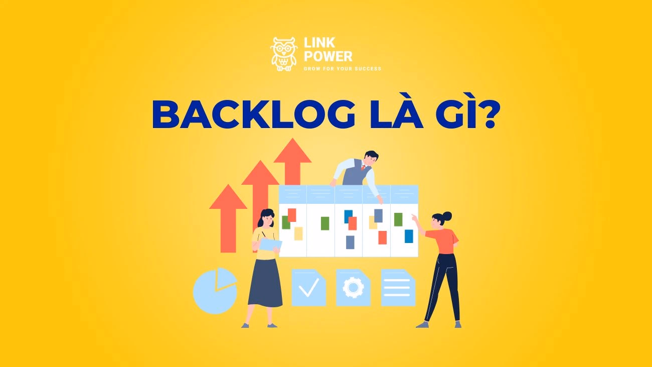 BACKLOG LÀ GÌ? PRODUCT BACKLOG VÀ SPRINT BACKLOG KHÁC GÌ NHAU?
