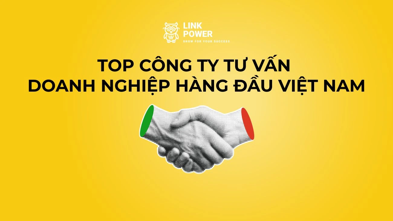 TOP 9 CÔNG TY TƯ VẤN DOANH NGHIỆP, TƯ VẤN CHIẾN LƯỢC DOANH NGHIỆP HÀNG ĐẦU VIỆT NAM