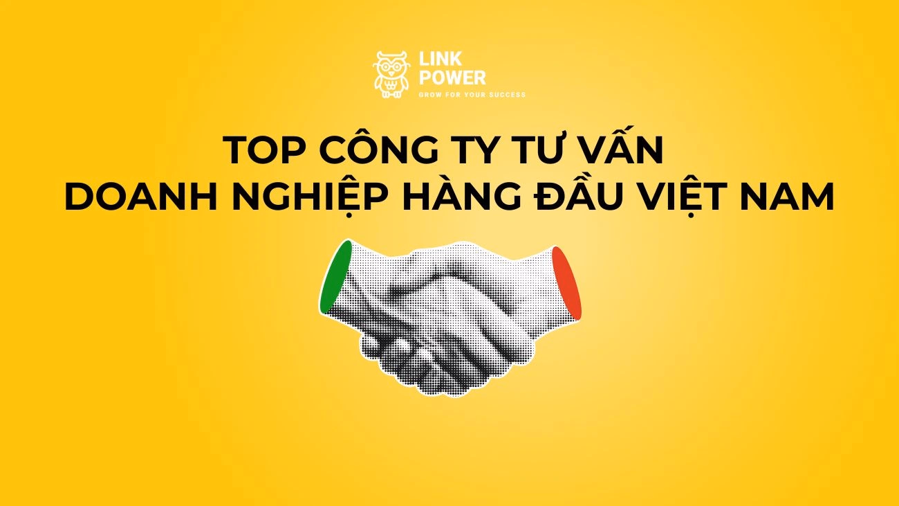 TOP 9 CÔNG TY TƯ VẤN DOANH NGHIỆP, TƯ VẤN CHIẾN LƯỢC DOANH NGHIỆP HÀNG ĐẦU VIỆT NAM
