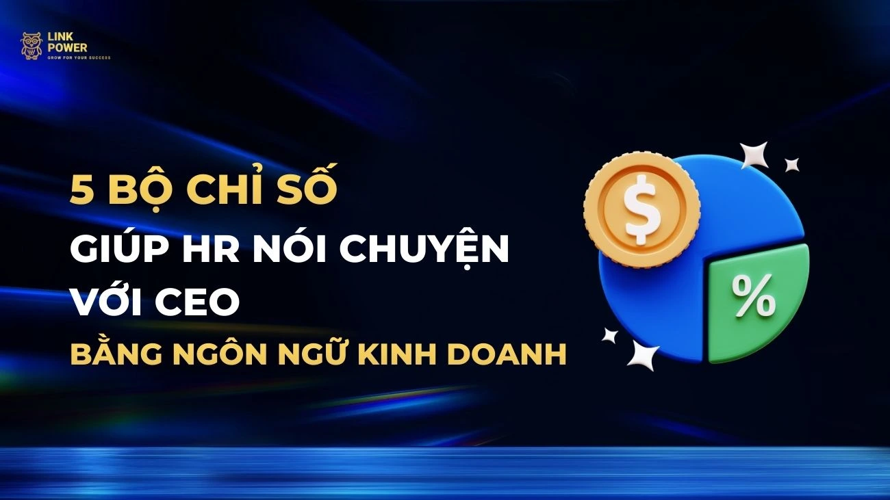5 BỘ CHỈ SỐ GIÚP HR NÓI CHUYỆN VỚI CEO BẰNG NGÔN NGỮ KINH DOANH