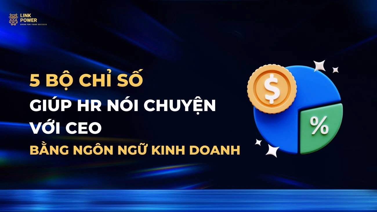 5 BỘ CHỈ SỐ GIÚP HR NÓI CHUYỆN VỚI CEO BẰNG NGÔN NGỮ KINH DOANH
