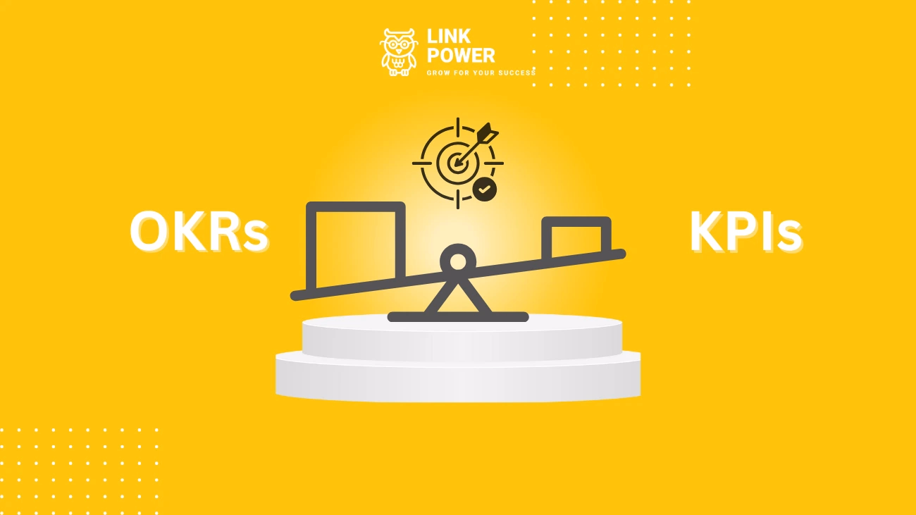 SỰ KHÁC BIỆT GIỮA KPI VÀ OKR LÀ GÌ? PHƯƠNG PHÁP NÀO TỐT HƠN?