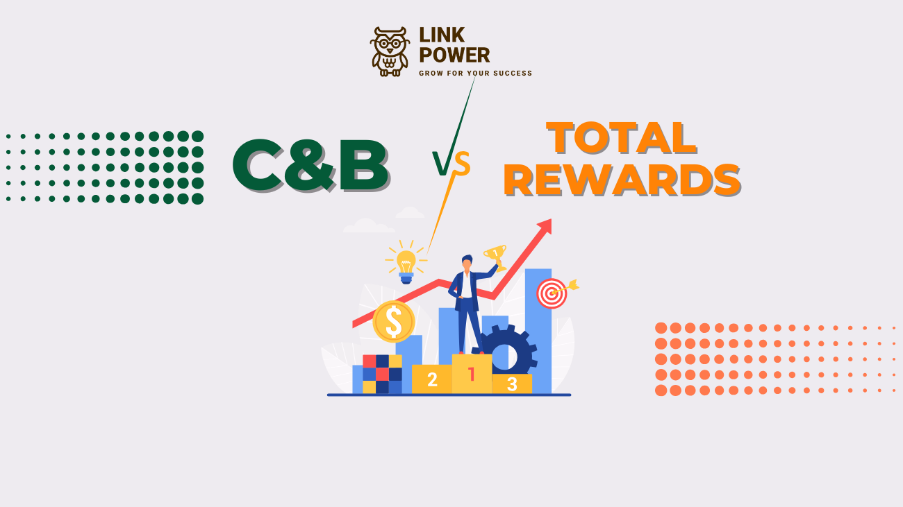 TOTAL REWARDS VÀ C&B CÓ GÌ KHÁC BIỆT?