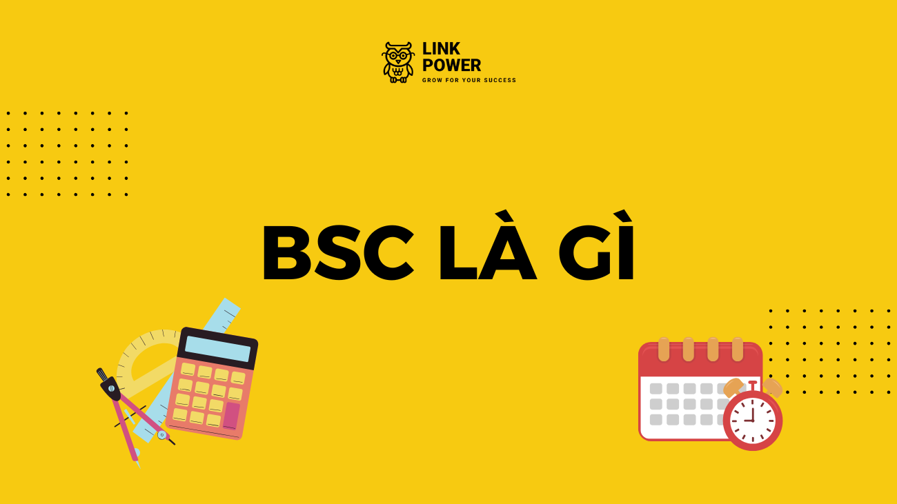 BSC LÀ GÌ? LỢI ÍCH CỦA THẺ ĐIỂM CÂN BẰNG ĐẾN DOANH NGHIỆP